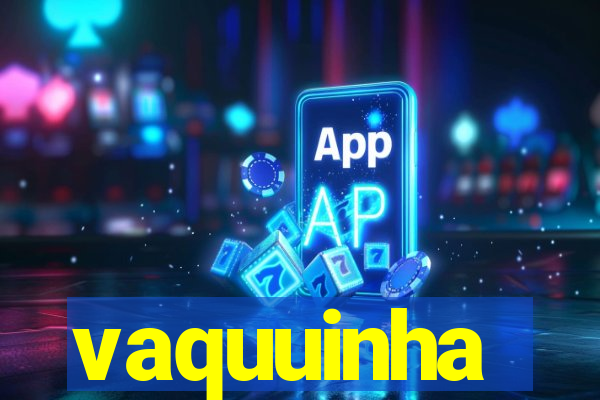 vaquuinha