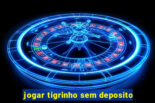 jogar tigrinho sem deposito