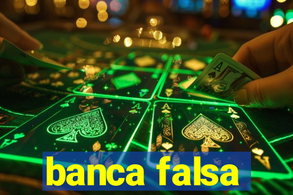 banca falsa