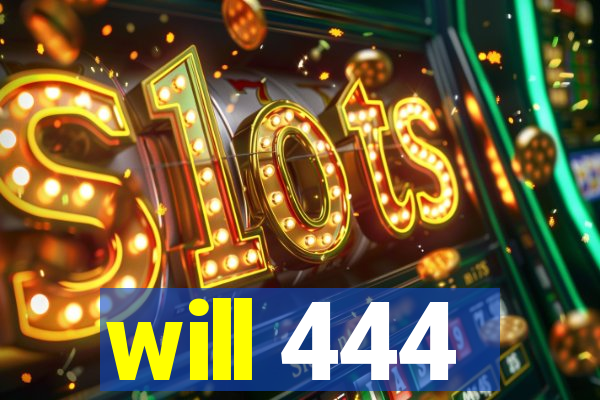 will 444