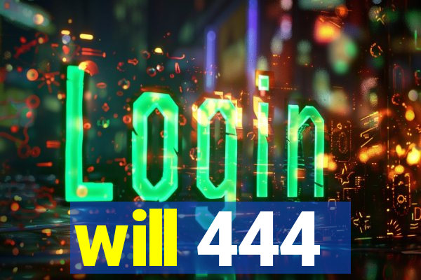 will 444