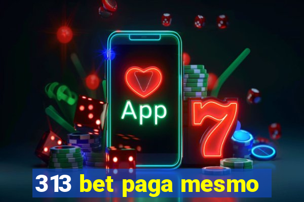 313 bet paga mesmo