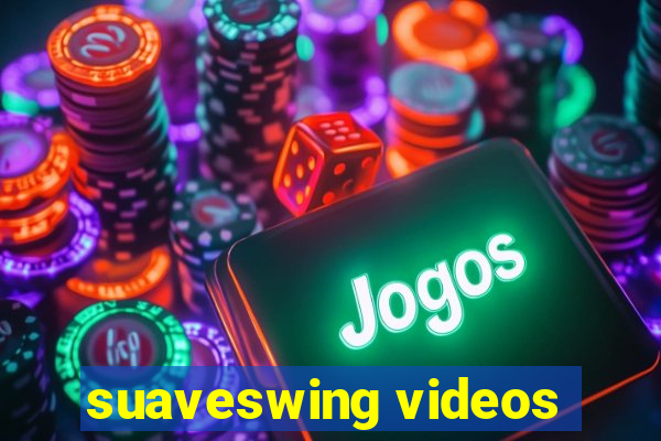 suaveswing videos