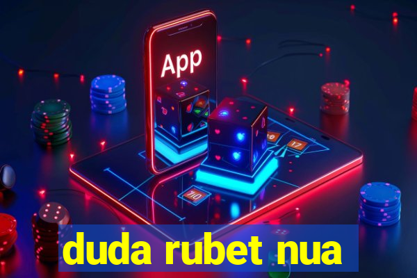 duda rubet nua