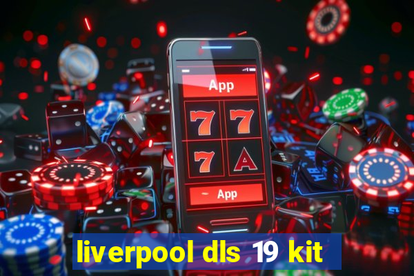 liverpool dls 19 kit