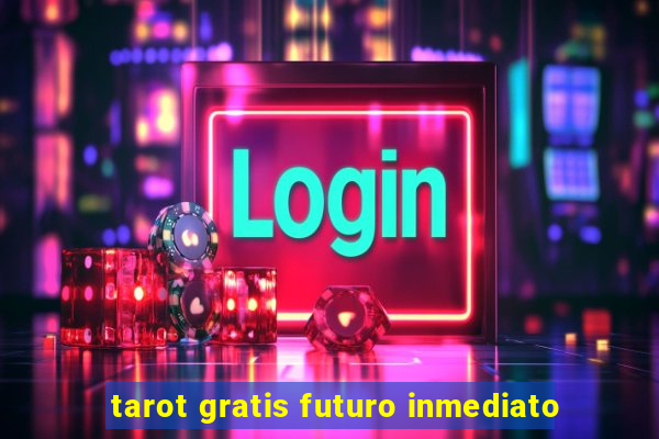 tarot gratis futuro inmediato