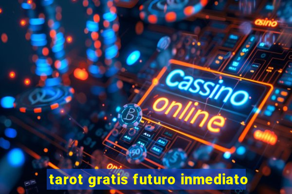 tarot gratis futuro inmediato