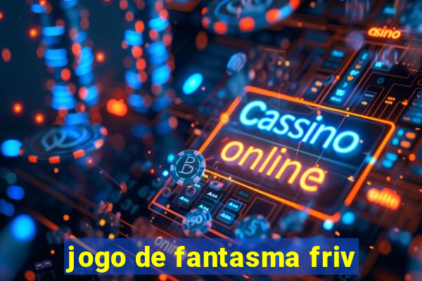 jogo de fantasma friv