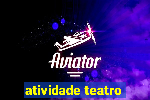 atividade teatro