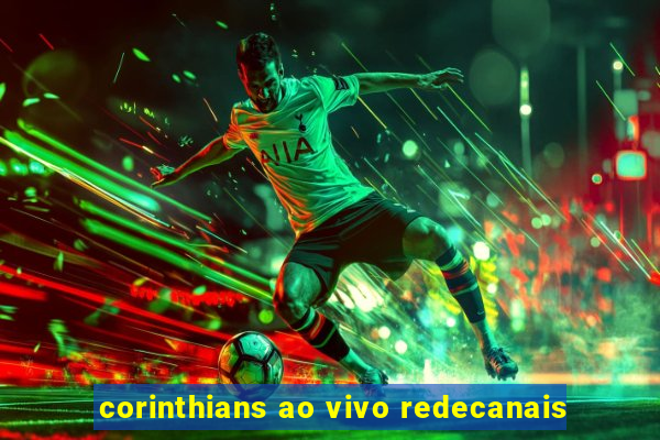 corinthians ao vivo redecanais