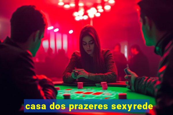 casa dos prazeres sexyrede