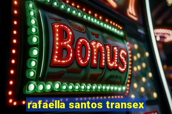 rafaella santos transex