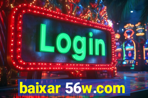 baixar 56w.com