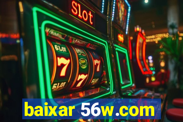 baixar 56w.com