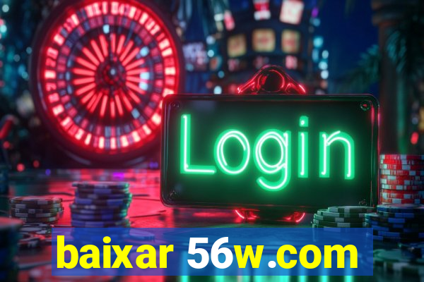 baixar 56w.com