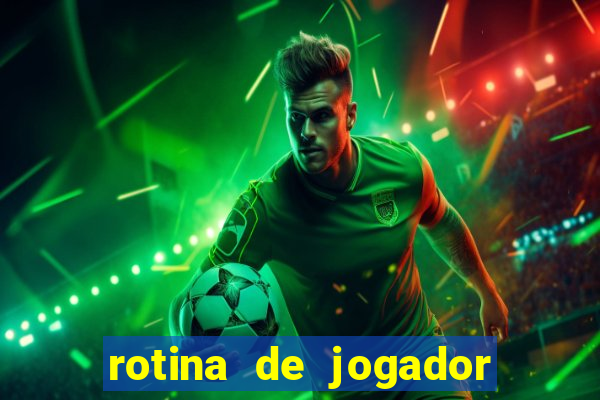 rotina de jogador de futebol