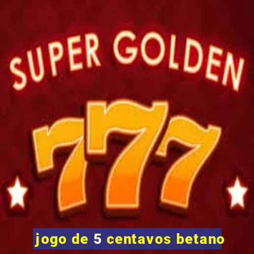 jogo de 5 centavos betano