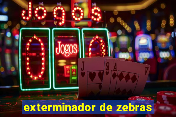 exterminador de zebras