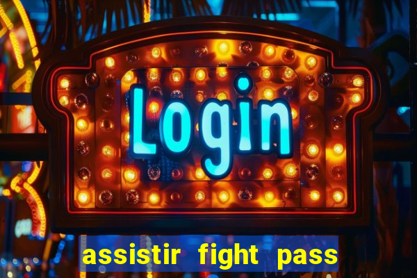 assistir fight pass ao vivo