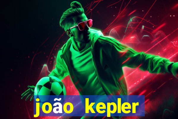 joão kepler fortuna estimada