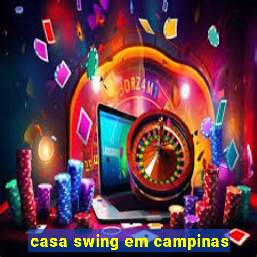 casa swing em campinas