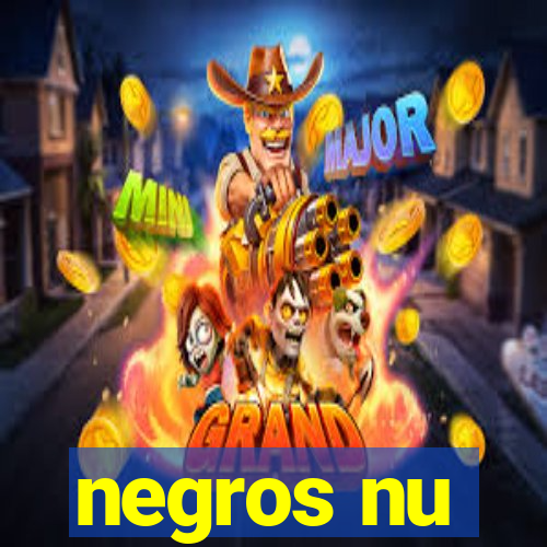 negros nu