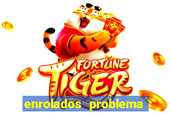 enrolados problema em dobro click jogos