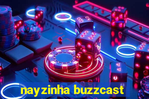 nayzinha buzzcast