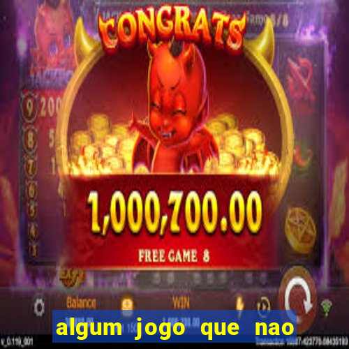 algum jogo que nao precisa depositar dinheiro