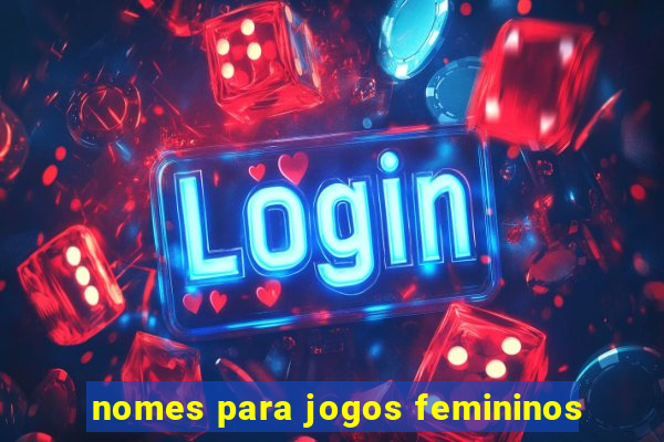 nomes para jogos femininos