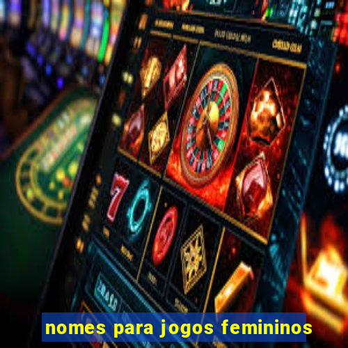 nomes para jogos femininos