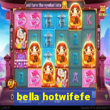 bella hotwifefe