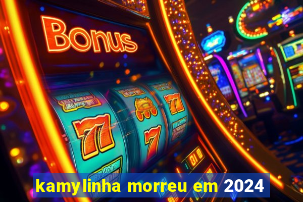 kamylinha morreu em 2024