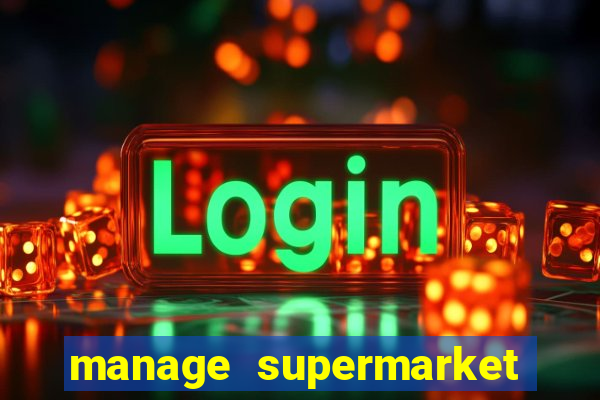 manage supermarket simulator mod apk (unlimited money and energy)