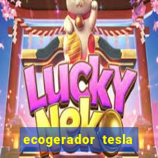 ecogerador tesla reclame aqui