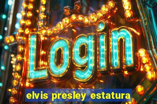 elvis presley estatura