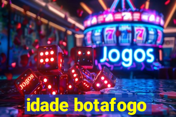 idade botafogo