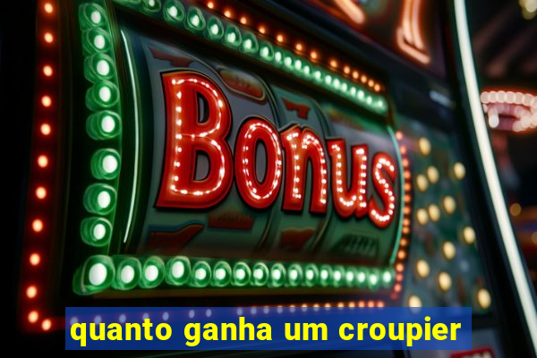 quanto ganha um croupier