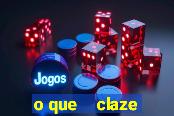 o que    claze