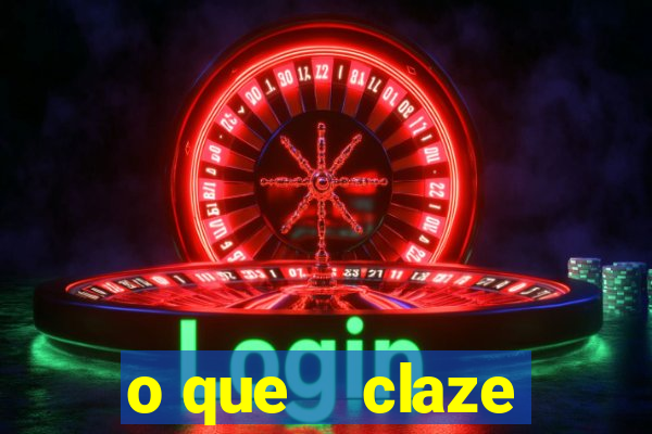 o que    claze