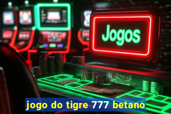 jogo do tigre 777 betano