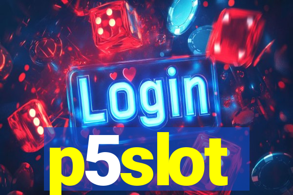 p5slot