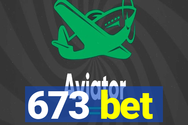 673 bet