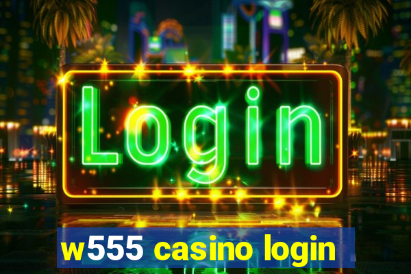 w555 casino login