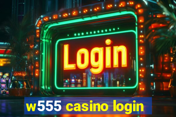 w555 casino login