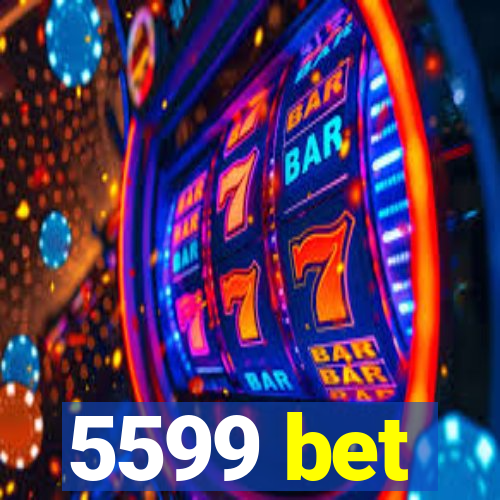 5599 bet