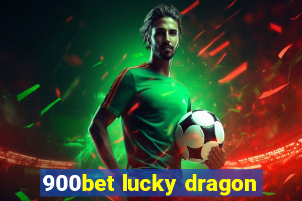 900bet lucky dragon