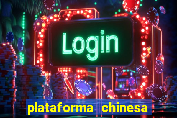 plataforma chinesa do jogo do tigrinho