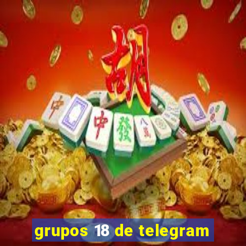 grupos 18 de telegram