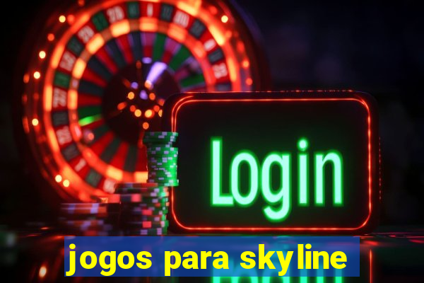 jogos para skyline